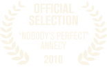 “Nobody’s Perfect” Annecy 2010